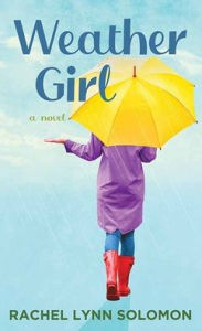 Title: Weather Girl, Author: Rachel Lynn Solomon