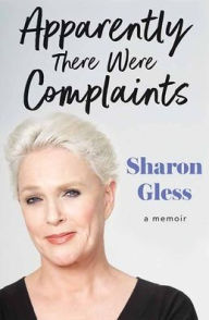 Title: Apparently There Were Complaints: A Memoir, Author: Sharon Gless