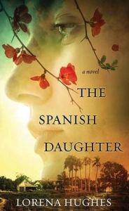 Title: The Spanish Daughter, Author: Lorena Hughes