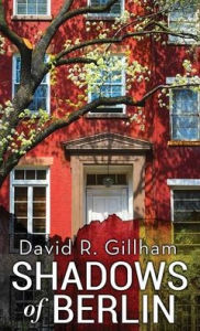 Title: Shadows of Berlin, Author: David R Gillham