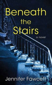 Title: Beneath the Stairs, Author: Jennifer Fawcett