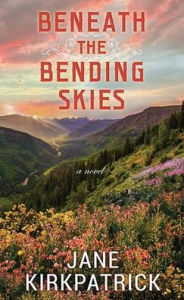 Title: Beneath the Bending Skies, Author: Jane Kirkpatrick
