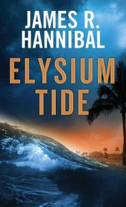 Title: Elysium Tide, Author: James R Hannibal