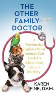 Title: The Other Family Doctor: A Veterinarian Explores What Animals Can Teach Us about Love, Life and Mortality, Author: Karen Fine
