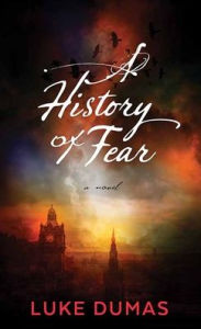 Title: A History of Fear, Author: Luke Dumas