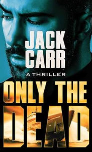 Title: Only the Dead: Terminal List, Author: Jack Carr
