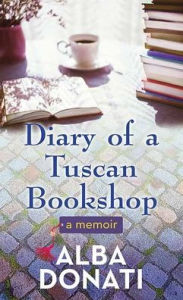 Title: Diary of a Tuscan Bookshop: A Memoir, Author: Alba Donati