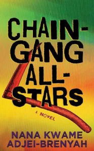 Title: Chain-Gang All-Stars, Author: Nana Kwame Adjei-Brenyah