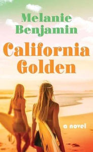 Title: California Golden, Author: Melanie Benjamin