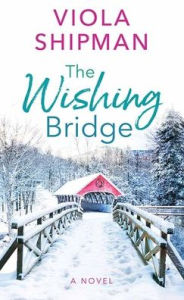 Title: The Wishing Bridge, Author: Viola Shipman