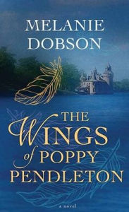 Title: The Wings of Poppy Pendleton, Author: Melanie Dobson
