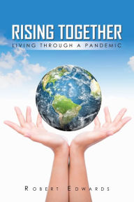 Title: Rising Together Living Through A Pandemic, Author: Robert Edwards