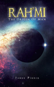 Title: RAH'MI The Origin Of Man, Author: James Pierce