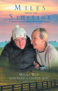 Title: Miles From The Sideline: A Mother's Journey With Her Special Needs Daughter, Author: Maura Weis