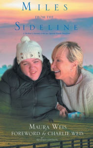 Title: Miles From The Sideline: A Mother's Journey With Her Special Needs Daughter, Author: Maura Weis