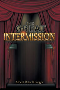 Title: The Great Intermission, Author: Albert Peter Krueger