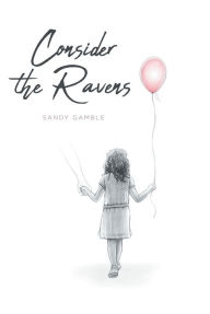 Title: Consider the Ravens, Author: Sandy Gamble