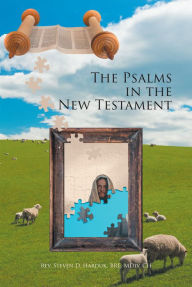 Title: The Psalms in the New Testament, Author: Rev. Steven D. Harduk BRE MDiv CH