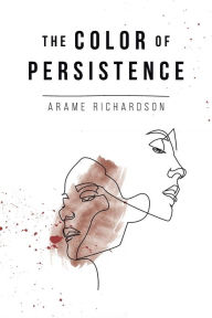 Title: The Color of Persistence, Author: Arame Richardson