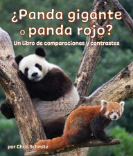 Title: Panda gigante o panda rojo? Un libro de comparaciones y contrastes: Giant Panda or Red Panda? A Compare and Contrast Book in Spanish, Author: Chris Schmitz
