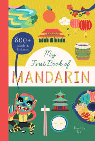 Title: My First Book of Mandarin: 800+ Words & Pictures, Author: Timothy Tsai