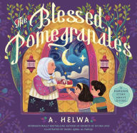Title: The Blessed Pomegranates: A Ramadan Story About Giving, Author: A. Helwa