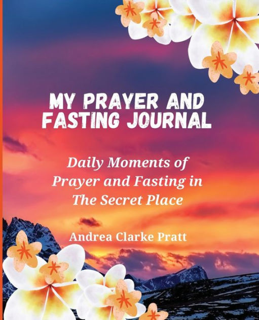 My Prayer and Fasting Journal Daily Moments of Prayer and Fasting in