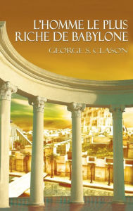 Title: L'Homme Le Plus Riche de Babylone, Author: George Samuel Clason