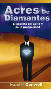 Title: Acres de Diamantes: El Secreto del Exito y de La Prosperidad, Author: Russell Herman Conwell