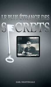 Title: Le Plus Etrange Des Secrets / The Strangest Secret, Author: Earl Nightingale