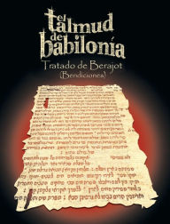 Title: El Talmud de Babilonia: Tratado de Berajot (Bendiciones), Author: Varios