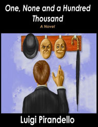 Title: One, None and a Hundred Thousand, Author: Luigi Pirandello