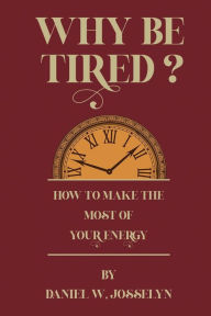 Title: Why be tired?, Author: Daniel W Josselyn