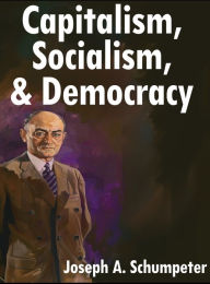 Title: Capitalism, Socialism, and Democracy: Third Edition, Author: Joseph A Schumpeter