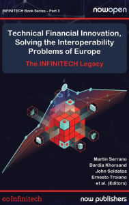 Title: Technical Financial Innovation, Solving the Interoperability Problems of Europe: The Infintech Legacy, Author: Martïn Serrano