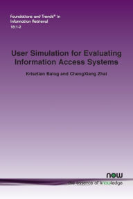 Title: User Simulation for Evaluating Information Access Systems, Author: Krisztian Balog
