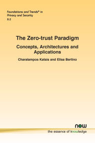 Title: The Zero-trust Paradigm: Concepts, Architectures and Applications, Author: Charalampos Katsis