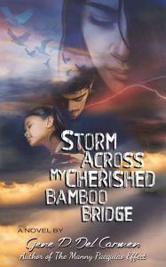 Title: Storm Across My Cherished Bamboo Bridge, Author: Gene P Del Carmen