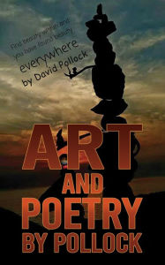 Title: Art and Poetry by Pollock: Find beauty within and you have found beauty everywhere, Author: David Pollock
