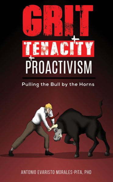 Grit + Tenacity + Proactivism: Pulling the Bull by the Horns