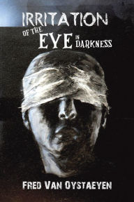 Title: Irritation of the Eye in Darkness, Author: Fred Van Oystaeyen
