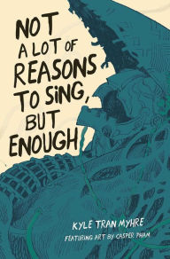 Title: Not A Lot of Reasons to Sing, but Enough, Author: Kyle Tran Myhre