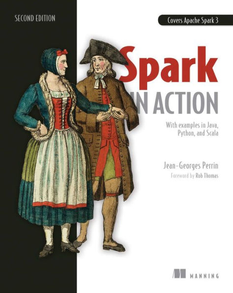 Spark in Action: Covers Apache Spark 3 with Examples in Java, Python, and Scala