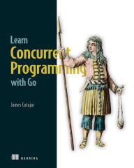 Title: Learn Concurrent Programming with Go, Author: James Cutajar