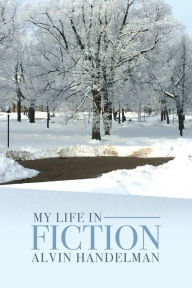 Title: My Life in Fiction, Author: Alvin Handelman