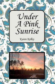 Title: Under a Pink Sunrise, Author: Karen Kelley