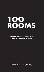 Title: 100 Rooms: Many Untold Parables of the Empty Room, Author: Reza Aliabadi