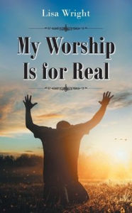 Title: My Worship Is for Real, Author: Lisa Wright