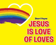Title: Jesus Is Love of Loves, Author: Sherri Payne