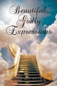 Title: Beautiful, Godly Expressions, Author: Iesha Phelps